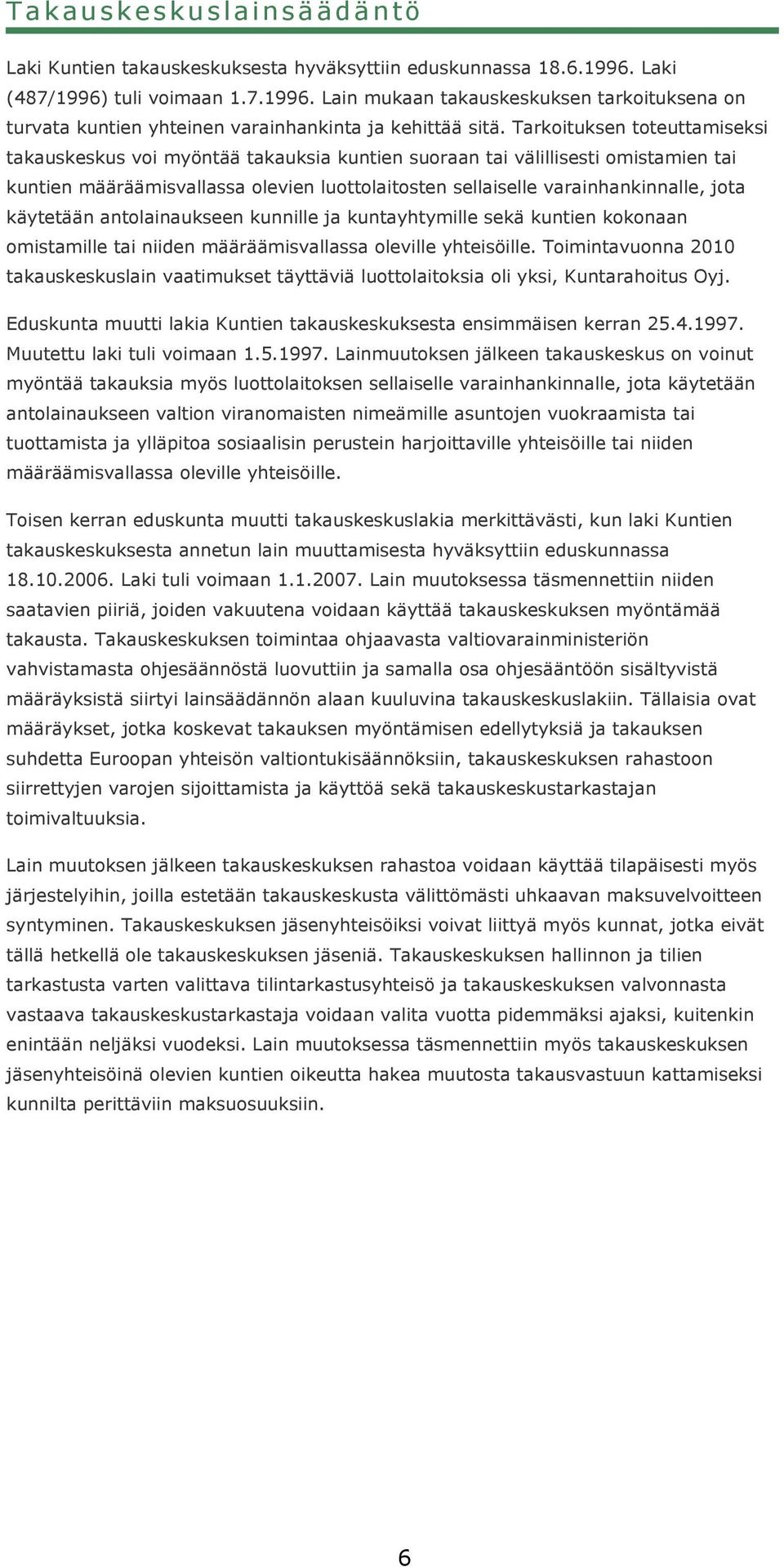 käytetään antolainaukseen kunnille ja kuntayhtymille sekä kuntien kokonaan omistamille tai niiden määräämisvallassa oleville yhteisöille.