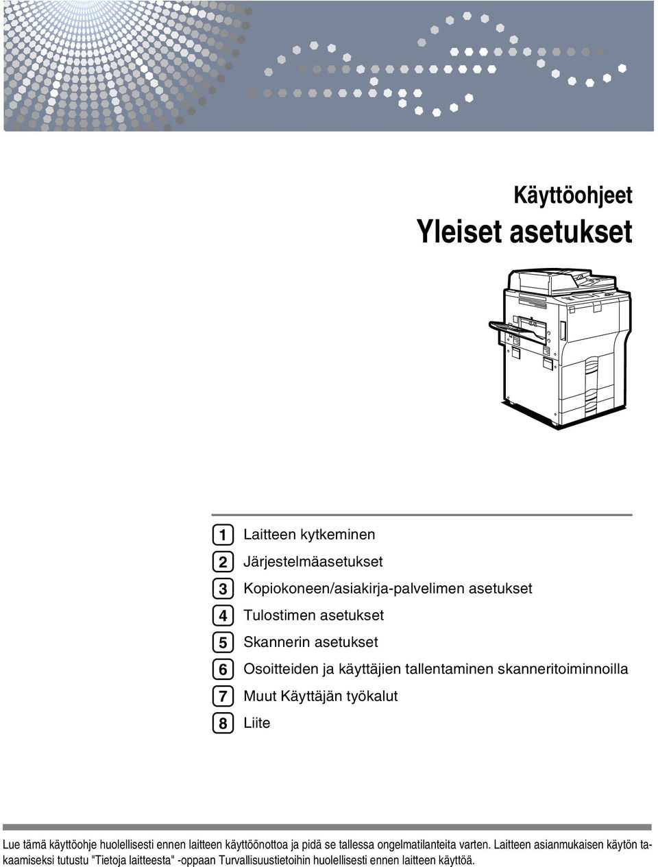 työkalut Liite Lue tämä käyttöohje huolellisesti ennen laitteen käyttöönottoa ja pidä se tallessa ongelmatilanteita varten.