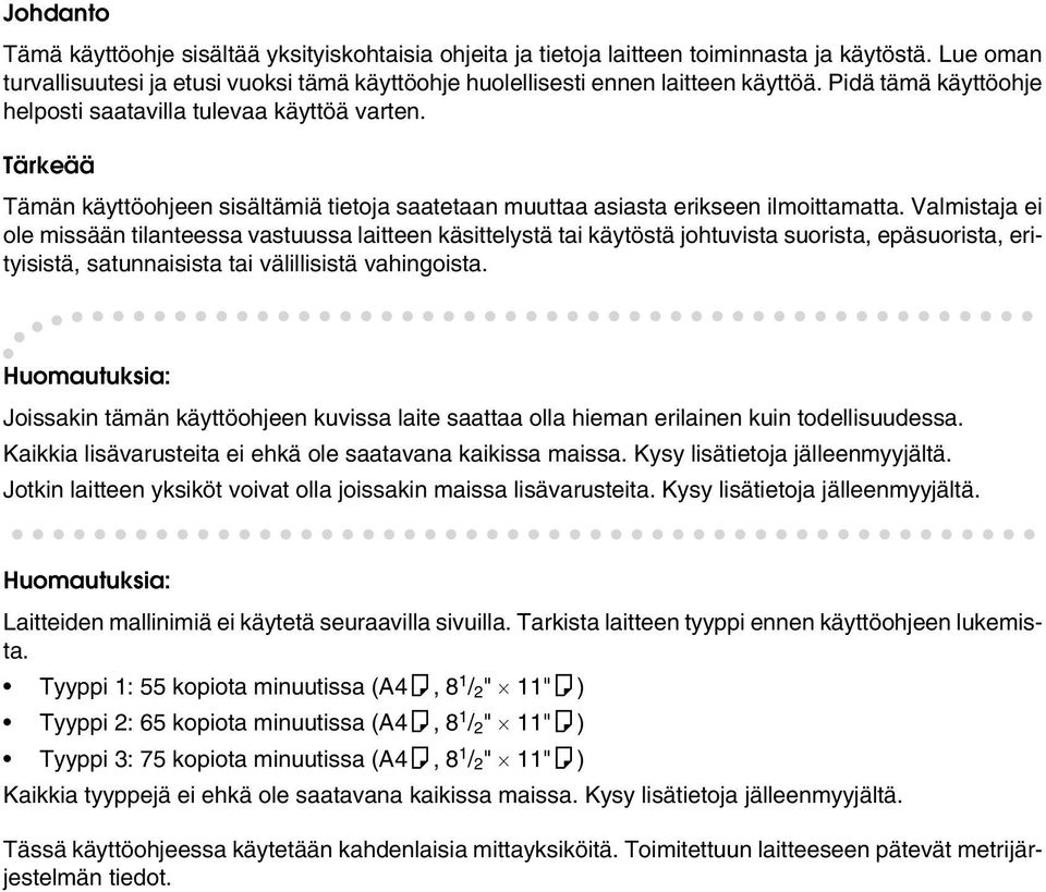 Valmistaja ei ole missään tilanteessa vastuussa laitteen käsittelystä tai käytöstä johtuvista suorista, epäsuorista, erityisistä, satunnaisista tai välillisistä vahingoista.