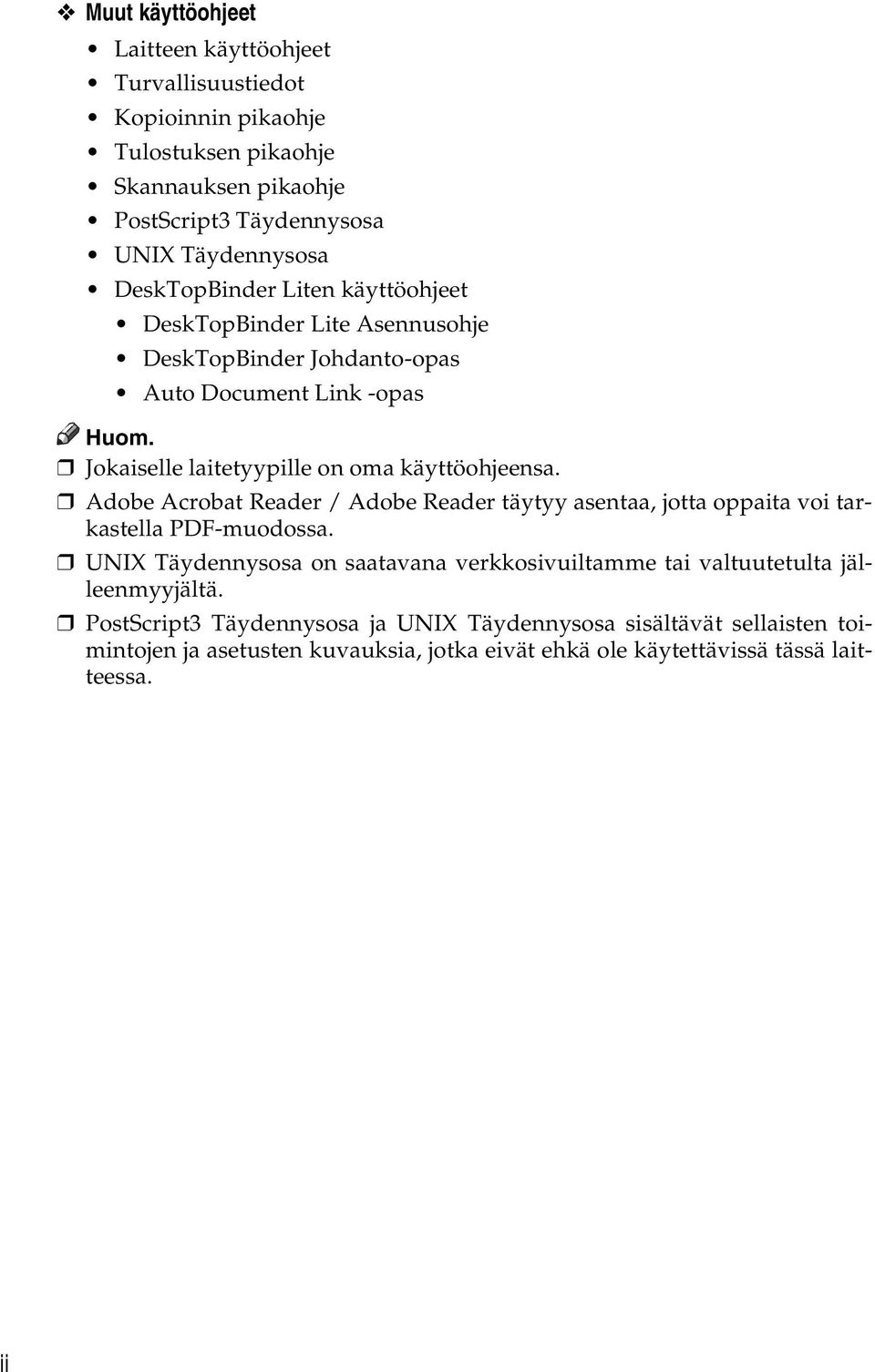 Jokaiselle laitetyypille on oma käyttöohjeensa. Adobe Acrobat Reader / Adobe Reader täytyy asentaa, jotta oppaita voi tarkastella PDF-muodossa.