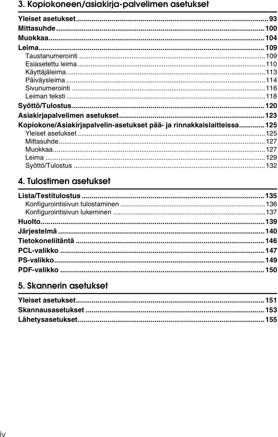 ..125 Mittasuhde...127 Muokkaa...127 Leima...129 Syöttö/Tulostus...132 4. Tulostimen asetukset Lista/Testitulostus...135 Konfigurointisivun tulostaminen...136 Konfigurointisivun lukeminen.