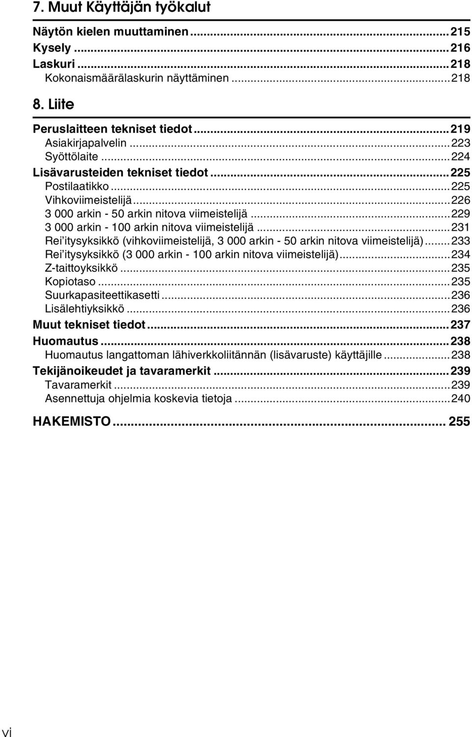 ..231 Rei itysyksikkö (vihkoviimeistelijä, 3 000 arkin - 50 arkin nitova viimeistelijä)...233 Rei itysyksikkö (3 000 arkin - 100 arkin nitova viimeistelijä)...234 Z-taittoyksikkö...235 Kopiotaso.