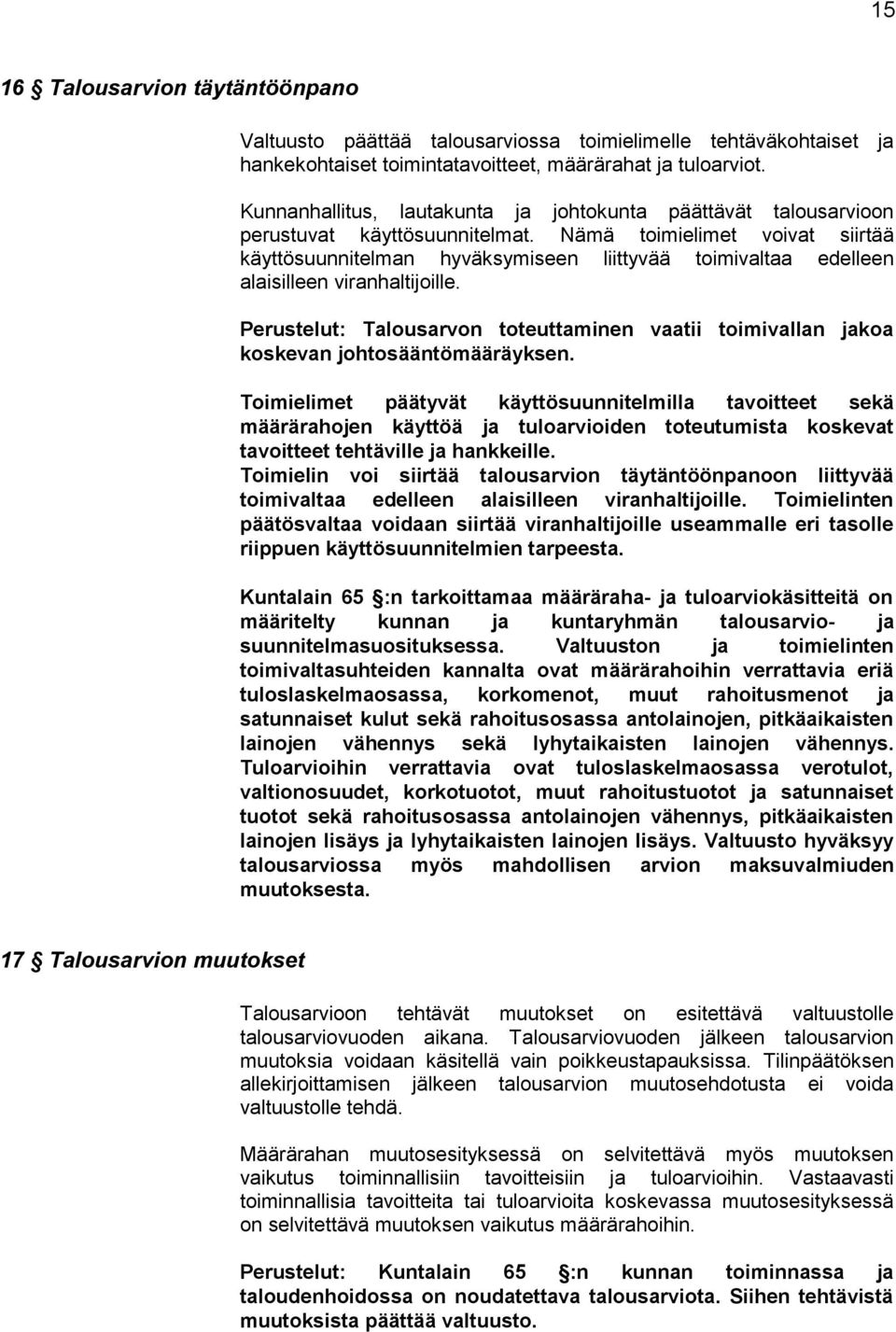 Nämä toimielimet voivat siirtää käyttösuunnitelman hyväksymiseen liittyvää toimivaltaa edelleen alaisilleen viranhaltijoille.