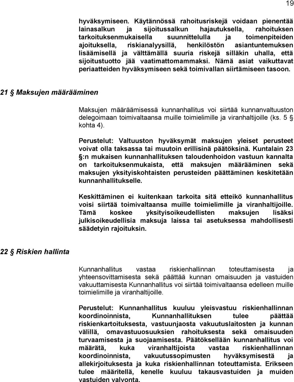 henkilöstön asiantuntemuksen lisäämisellä ja välttämällä suuria riskejä silläkin uhalla, että sijoitustuotto jää vaatimattomammaksi.