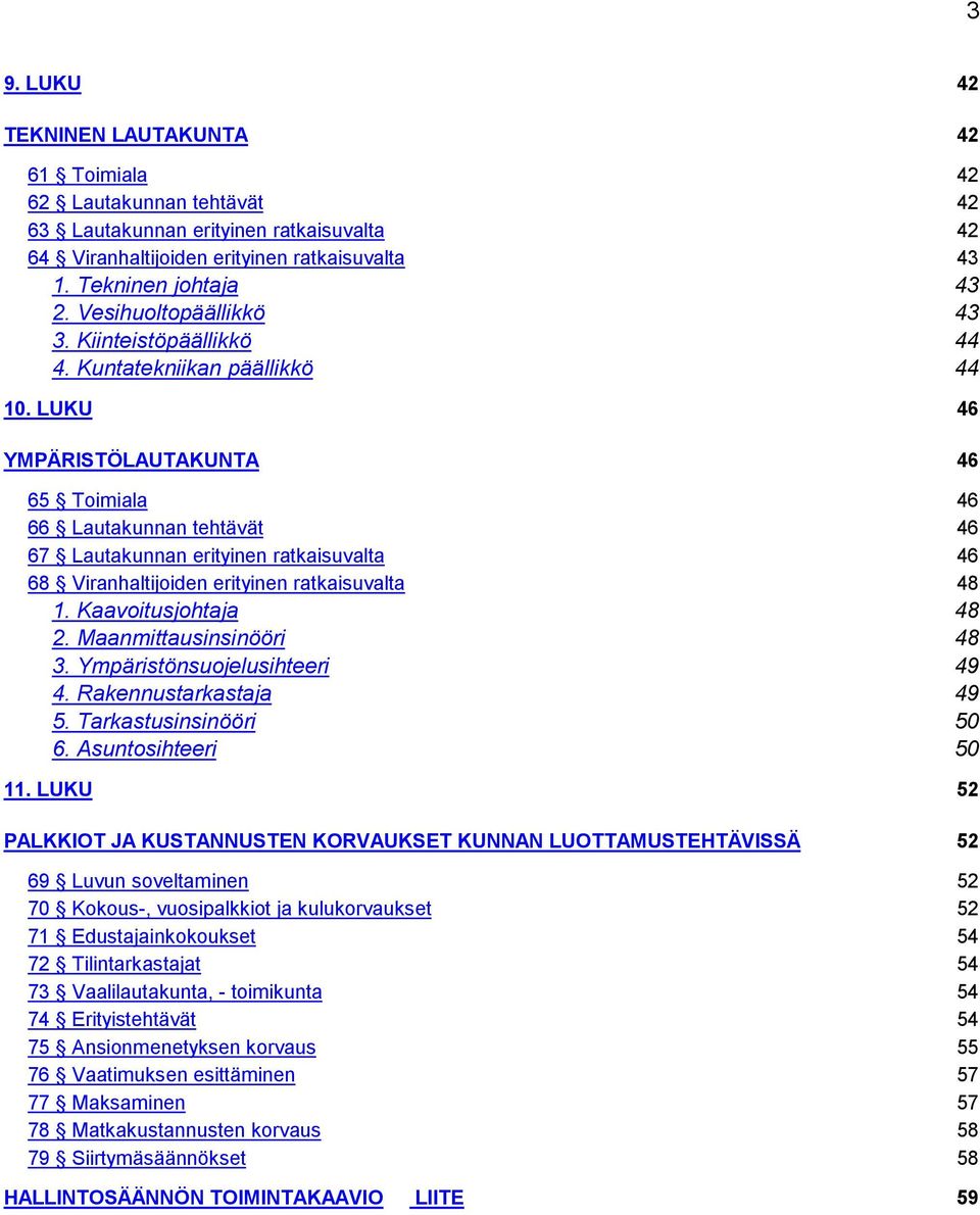 LUKU 46 YMPÄRISTÖLAUTAKUNTA 46 65 Toimiala 46 66 Lautakunnan tehtävät 46 67 Lautakunnan erityinen ratkaisuvalta 46 68 Viranhaltijoiden erityinen ratkaisuvalta 48 1. Kaavoitusjohtaja 48 2.