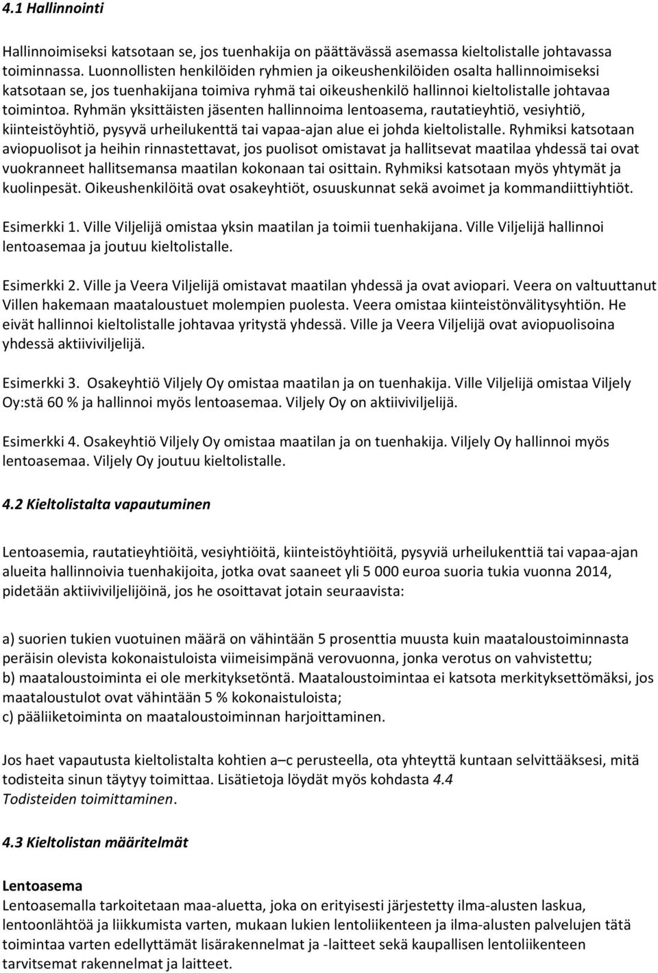 Ryhmän yksittäisten jäsenten hallinnoima lentoasema, rautatieyhtiö, vesiyhtiö, kiintstöyhtiö, pysyvä urhlukenttä tai vapaa-ajan alue johda kieltolistalle.