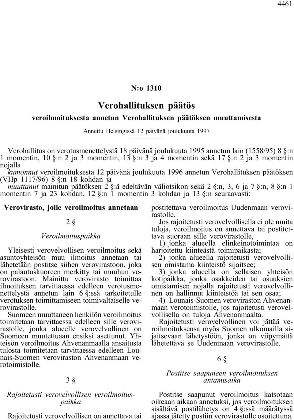 Verohallituksen päätöksen (VHp 1117/96) 8 :n 18 kohdan ja muuttanut mainitun päätöksen 2 :ä edeltävän väliotsikon sekä 2 :n, 3, 6 ja 7 :n, 8 :n 1 momentin 7 ja 23 kohdan, 12 :n 1 momentin 3 kohdan ja