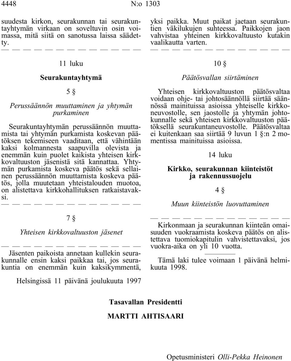 kaksi kolmannesta saapuvilla olevista ja enemmän kuin puolet kaikista yhteisen kirkkovaltuuston jäsenistä sitä kannattaa.