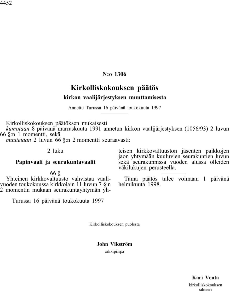 vaalivuoden toukokuussa kirkkolain 11 luvun 7 :n 2 momentin mukaan seurakuntayhtymän yhteisen kirkkovaltuuston jäsenten paikkojen jaon yhtymään kuuluvien seurakuntien luvun sekä seurakunnissa vuoden