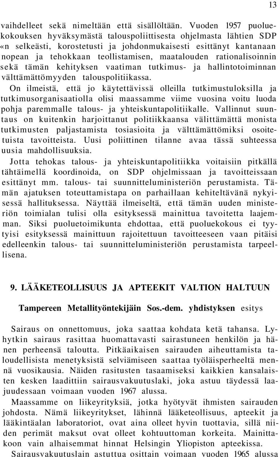 rationalisoinnin sekä tämän kehityksen vaatiman tutkimus- ja hallintotoiminnan välttämättömyyden talouspolitiikassa.