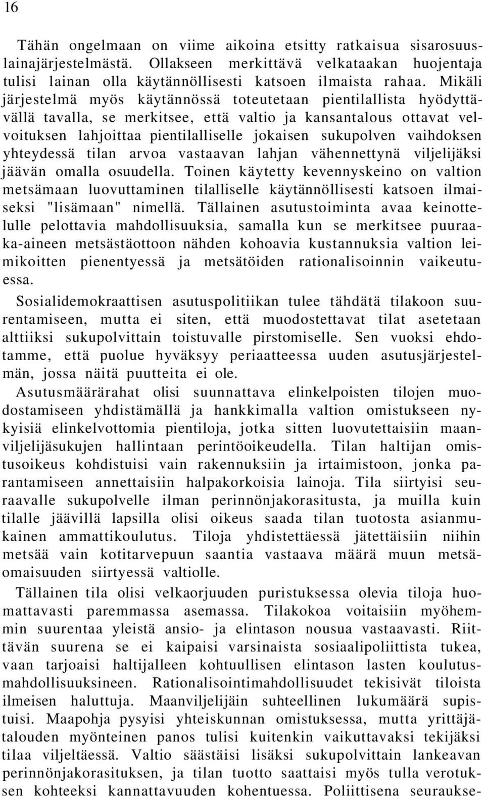 vaihdoksen yhteydessä tilan arvoa vastaavan lahjan vähennettynä viljelijäksi jäävän omalla osuudella.