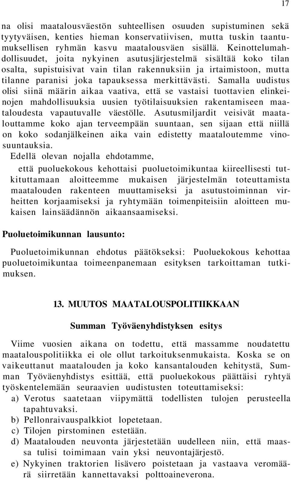 Samalla uudistus olisi siinä määrin aikaa vaativa, että se vastaisi tuottavien elinkeinojen mahdollisuuksia uusien työtilaisuuksien rakentamiseen maataloudesta vapautuvalle väestölle.