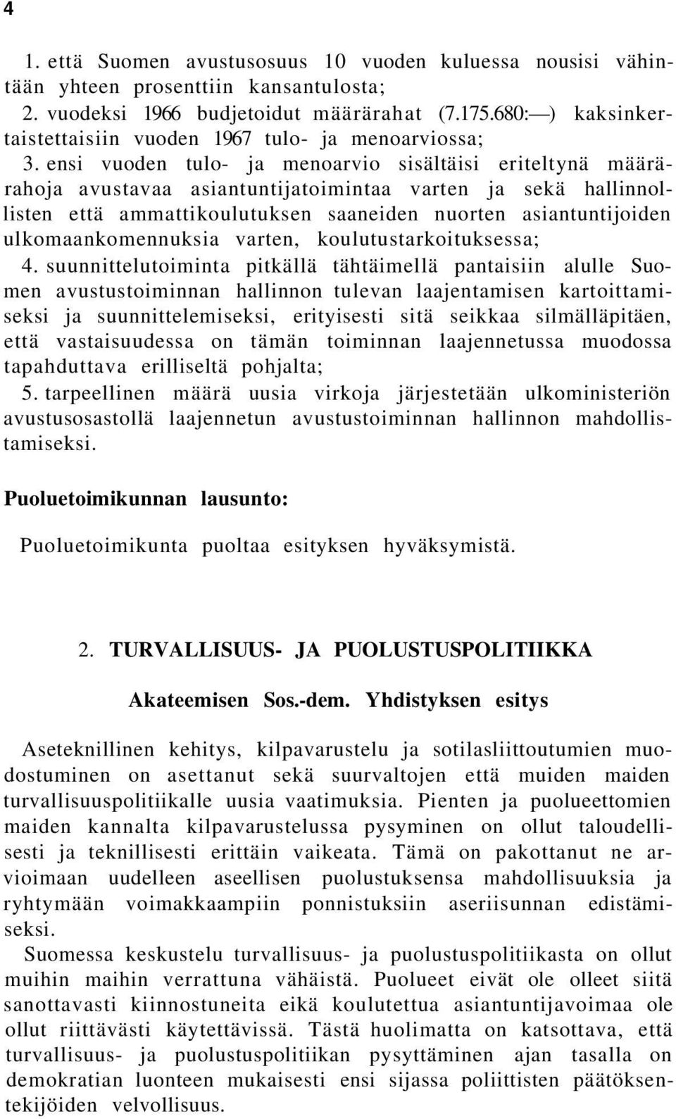 ensi vuoden tulo- ja menoarvio sisältäisi eriteltynä määrärahoja avustavaa asiantuntijatoimintaa varten ja sekä hallinnollisten että ammattikoulutuksen saaneiden nuorten asiantuntijoiden