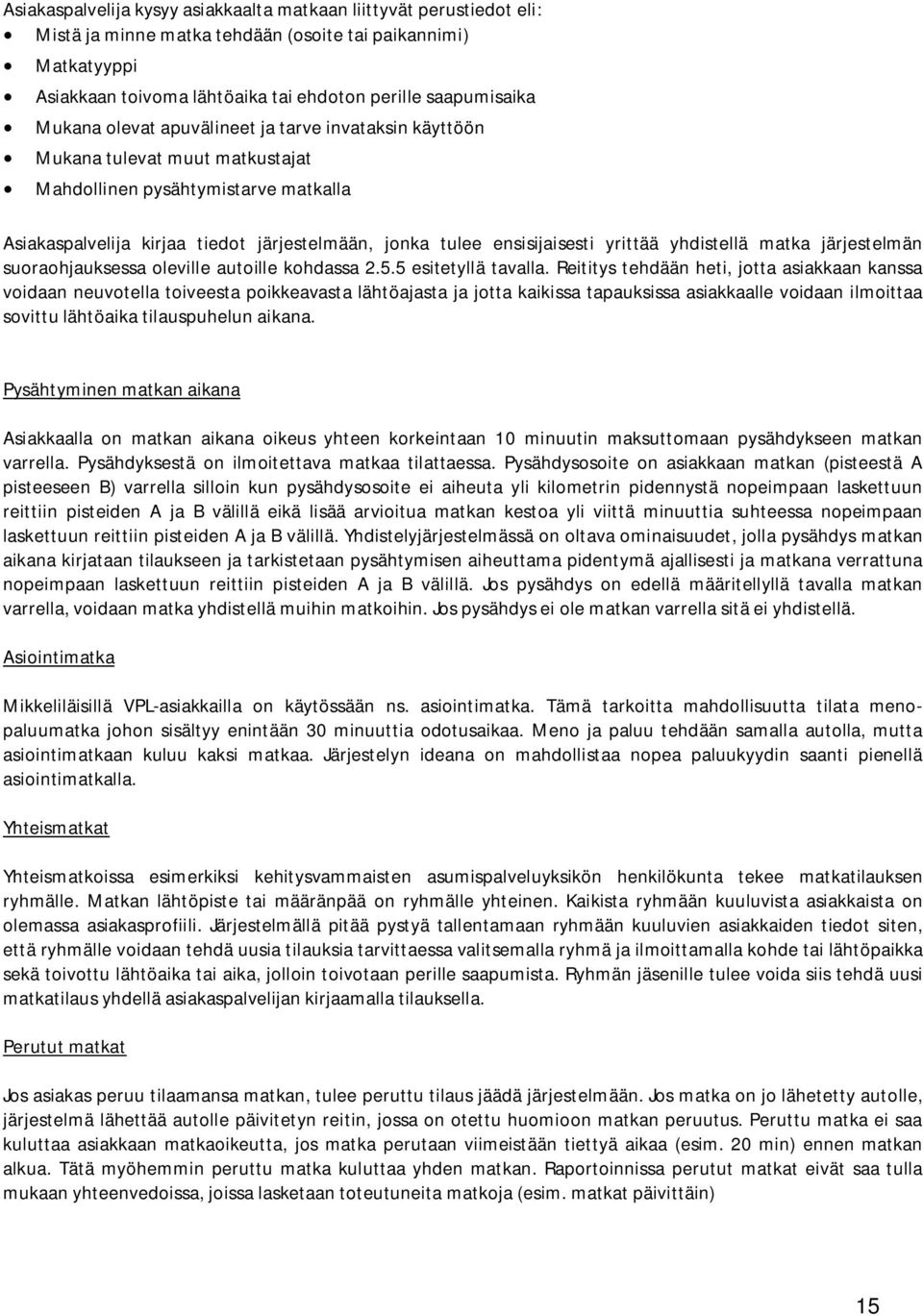 yrittää yhdistellä matka järjestelmän suoraohjauksessa oleville autoille kohdassa 2.5.5 esitetyllä tavalla.