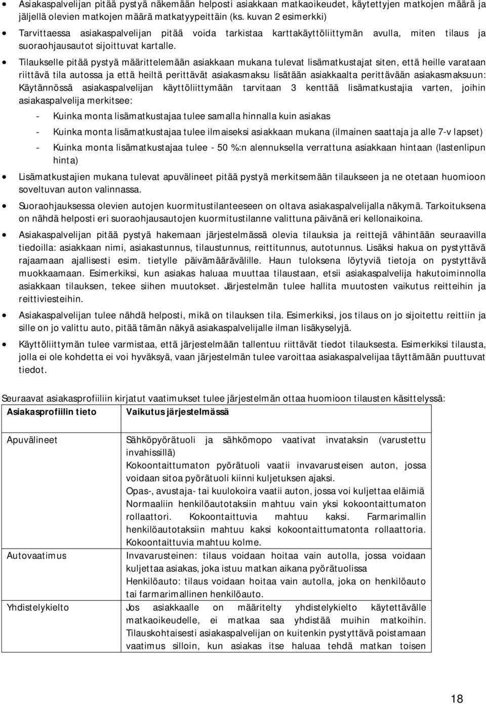 Tilaukselle pitää pystyä määrittelemään asiakkaan mukana tulevat lisämatkustajat siten, että heille varataan riittävä tila autossa ja että heiltä perittävät asiakasmaksu lisätään asiakkaalta