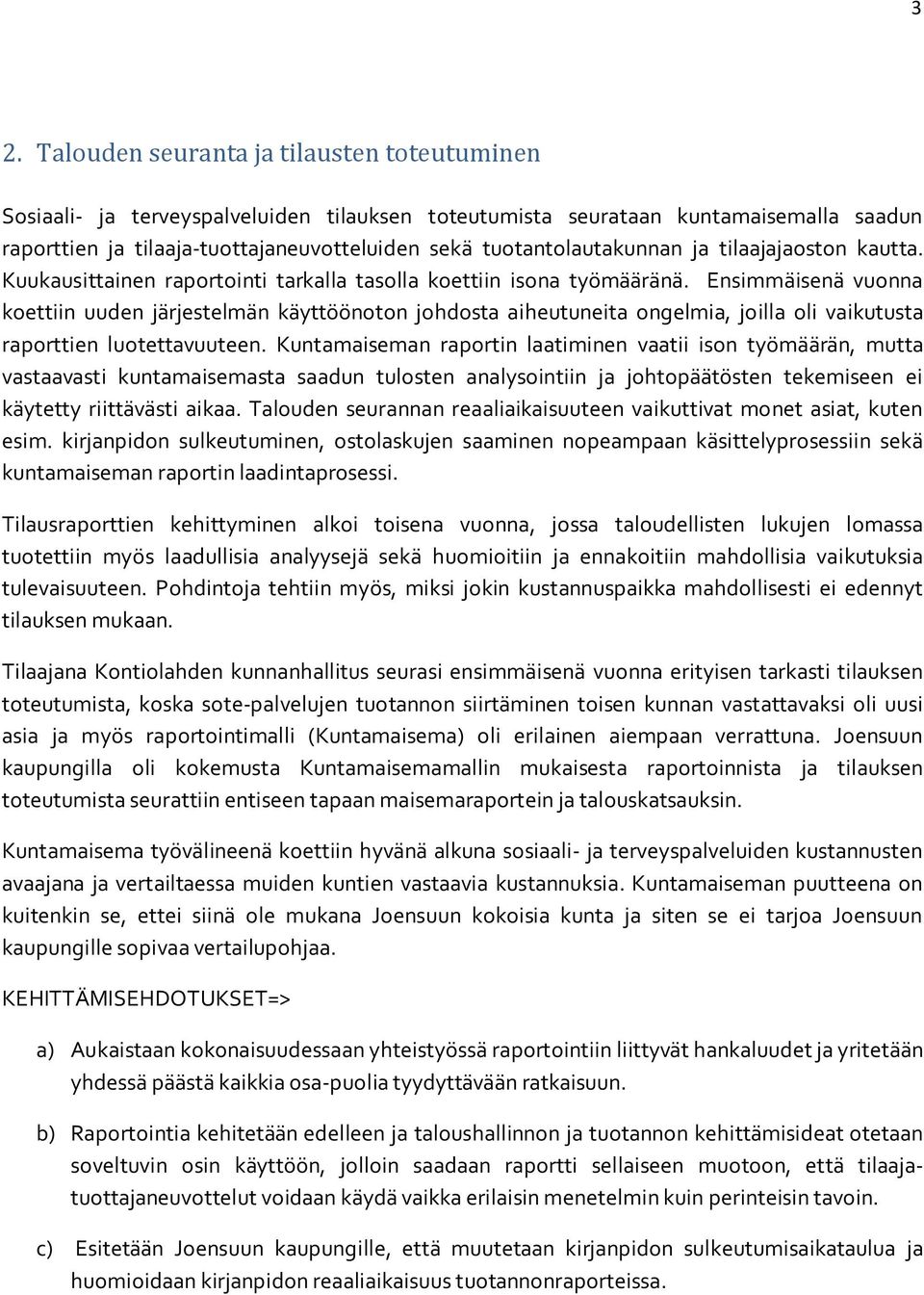 Ensimmäisenä vuonna koettiin uuden järjestelmän käyttöönoton johdosta aiheutuneita ongelmia, joilla oli vaikutusta raporttien luotettavuuteen.