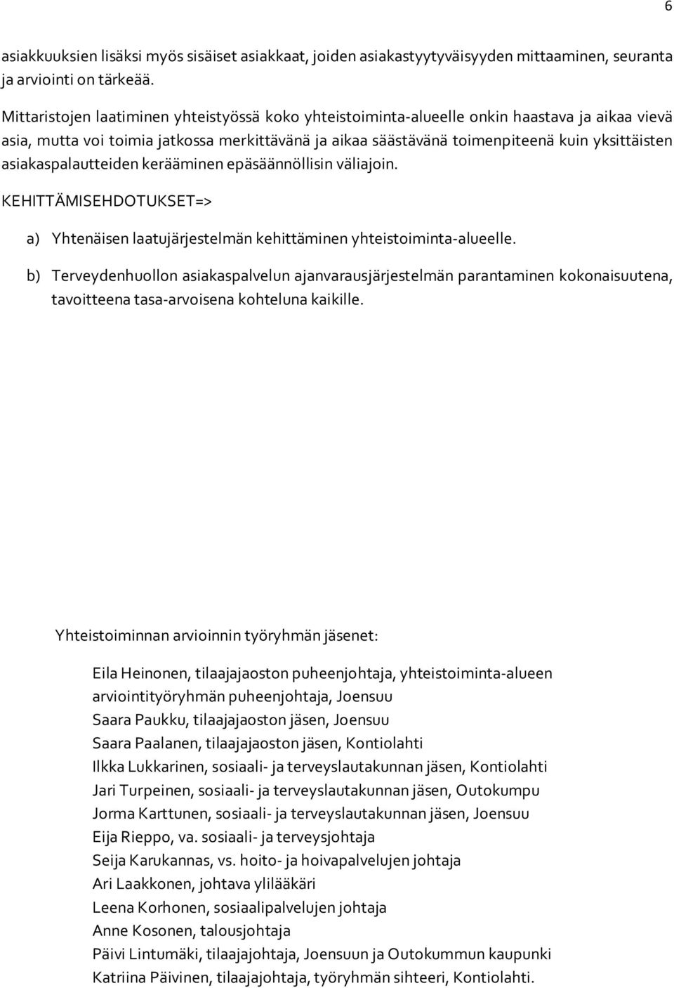 asiakaspalautteiden kerääminen epäsäännöllisin väliajoin. a) Yhtenäisen laatujärjestelmän kehittäminen yhteistoiminta-alueelle.