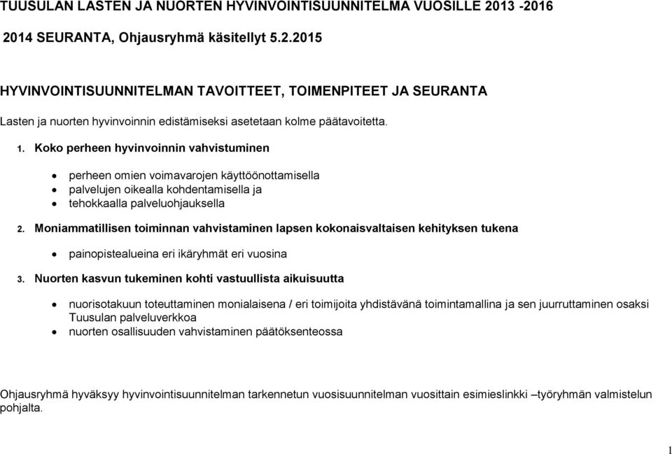 Koko perheen hyvinvoinnin vahvistuminen perheen omien voimavarojen käyttöönottamisella palvelujen oikealla kohdentamisella ja tehokkaalla palveluohjauksella 2.