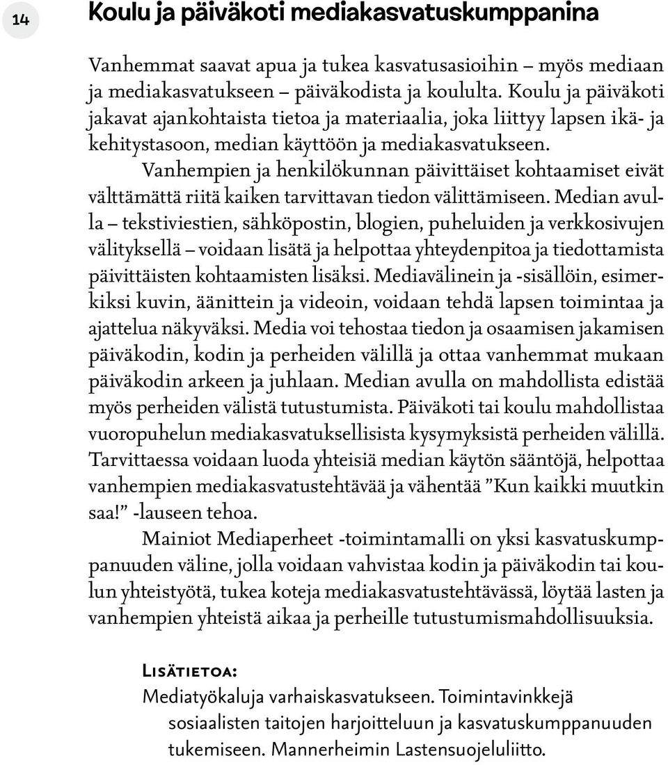 Vanhempien ja henkilökunnan päivittäiset kohtaamiset eivät välttämättä riitä kaiken tarvittavan tiedon välittämiseen.