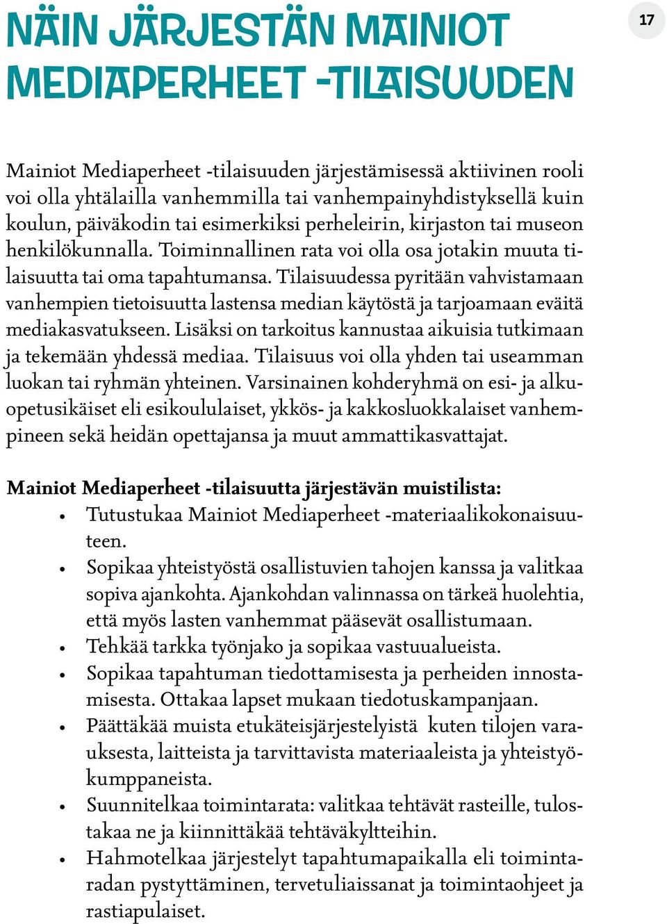 Tilaisuudessa pyritään vahvistamaan vanhempien tietoisuutta lastensa median käytöstä ja tarjoamaan eväitä mediakasvatukseen.