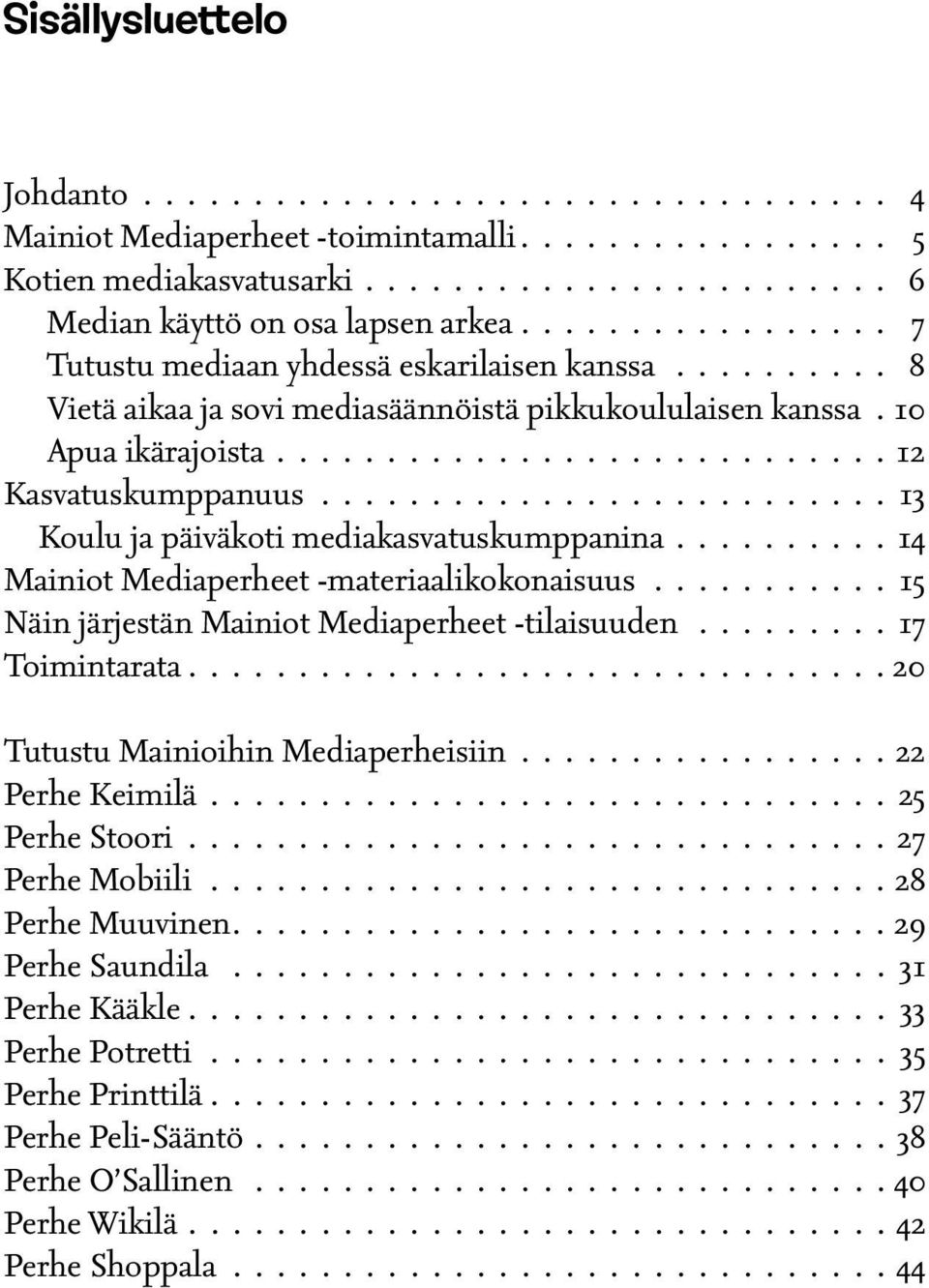 -materiaalikokonaisuus 15 Näin järjestän Mainiot Mediaperheet -tilaisuuden 17 Toimintarata.