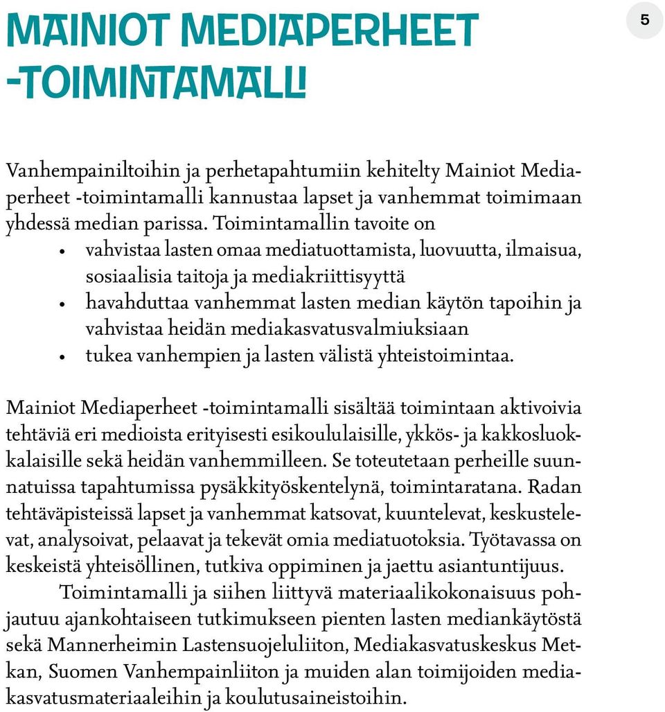 heidän mediakasvatusvalmiuksiaan tukea vanhempien ja lasten välistä yhteistoimintaa.