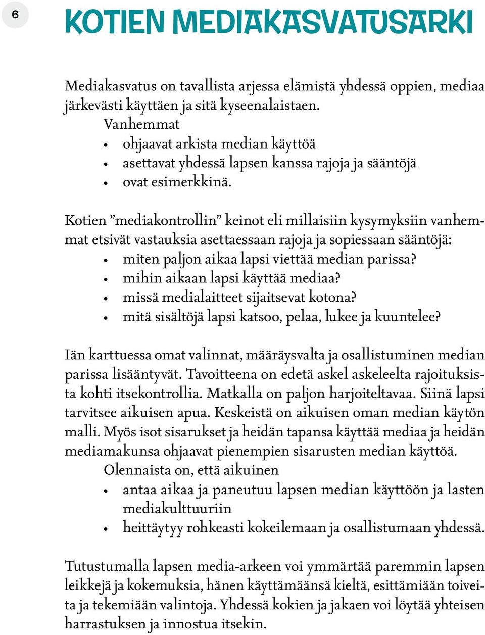 Kotien mediakontrollin keinot eli millaisiin kysymyksiin vanhemmat etsivät vastauksia asettaessaan rajoja ja sopiessaan sääntöjä: miten paljon aikaa lapsi viettää median parissa?