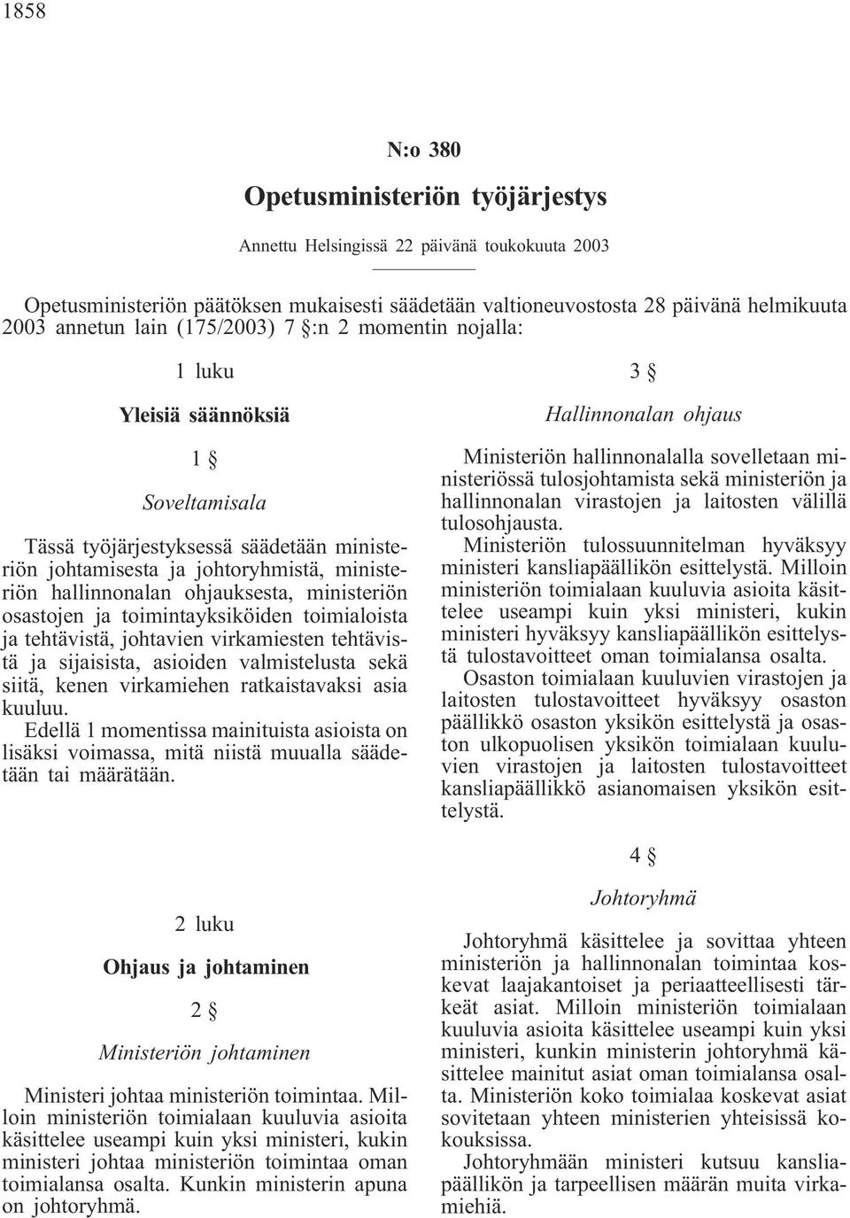 ministeriön osastojen ja toimintayksiköiden toimialoista ja tehtävistä, johtavien virkamiesten tehtävistä ja sijaisista, asioiden valmistelusta sekä siitä, kenen virkamiehen ratkaistavaksi asia