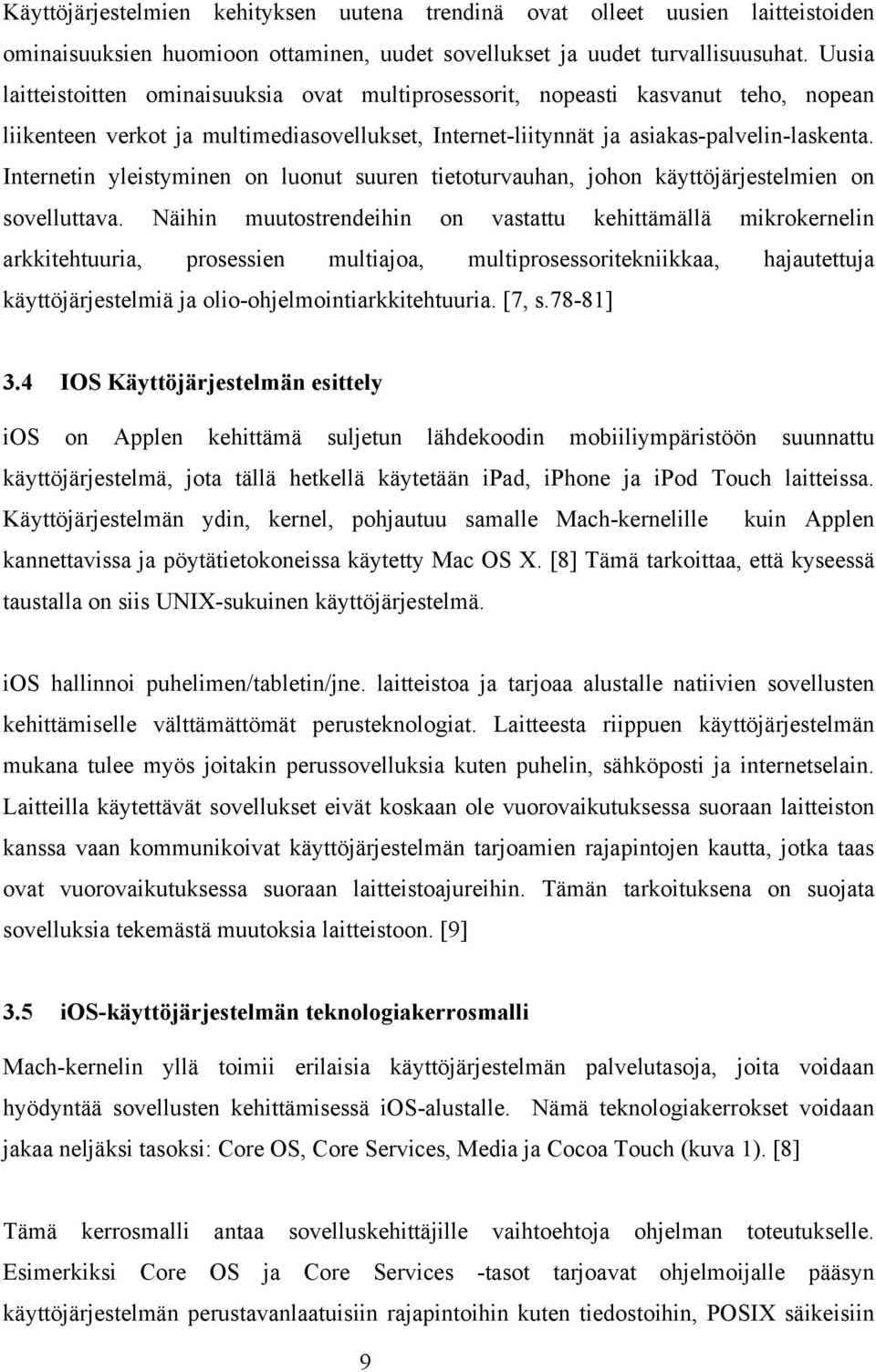 Internetin yleistyminen on luonut suuren tietoturvauhan, johon käyttöjärjestelmien on sovelluttava.