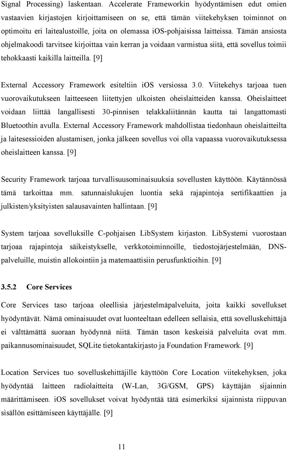 laitteissa. Tämän ansiosta ohjelmakoodi tarvitsee kirjoittaa vain kerran ja voidaan varmistua siitä, että sovellus toimii tehokkaasti kaikilla laitteilla.