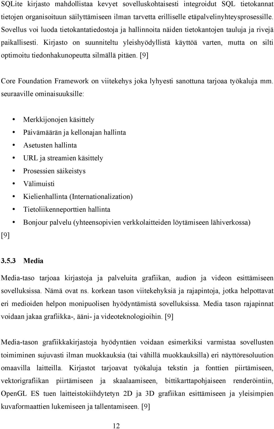 Kirjasto on suunniteltu yleishyödyllistä käyttöä varten, mutta on silti optimoitu tiedonhakunopeutta silmällä pitäen.