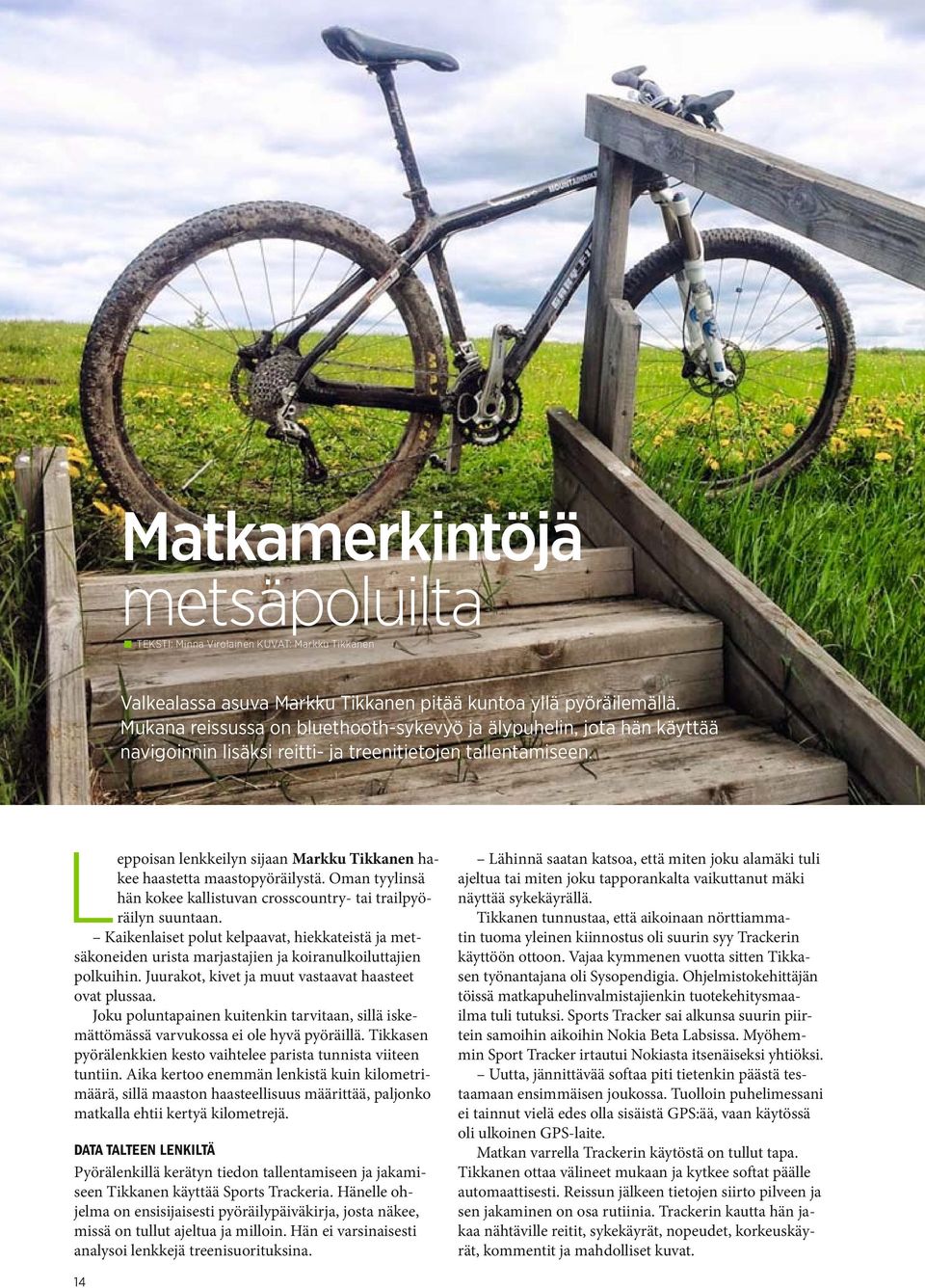 Leppoisan lenkkeilyn sijaan Markku Tikkanen hakee haastetta maastopyöräilystä. Oman tyylinsä hän kokee kallistuvan crosscountry- tai trailpyöräilyn suuntaan.