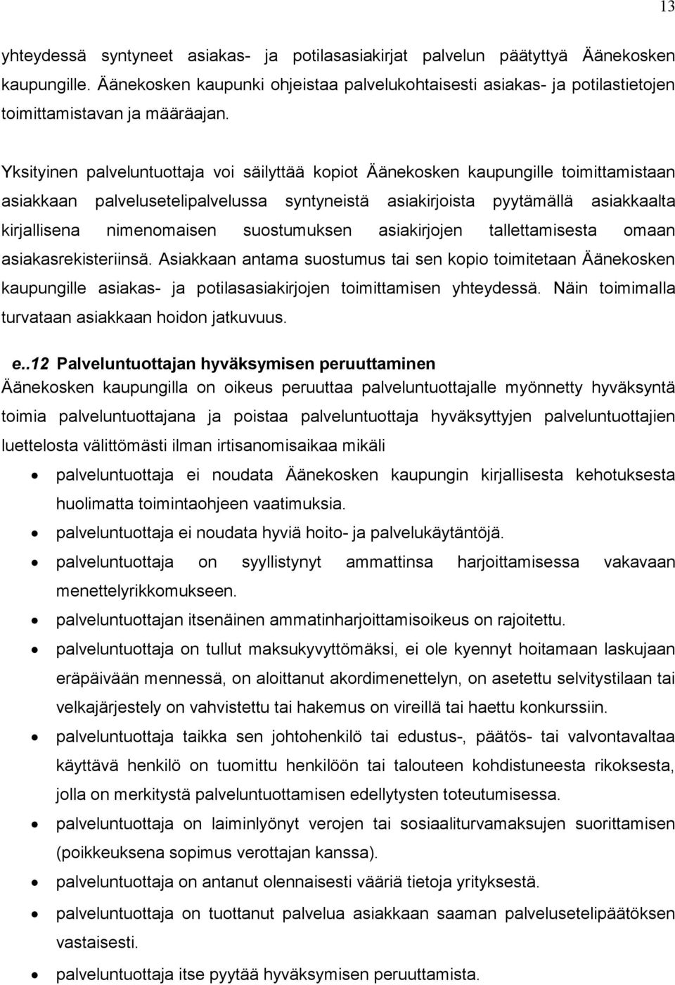 Yksityinen palveluntuottaja voi säilyttää kopiot Äänekosken kaupungille toimittamistaan asiakkaan palvelusetelipalvelussa syntyneistä asiakirjoista pyytämällä asiakkaalta kirjallisena nimenomaisen