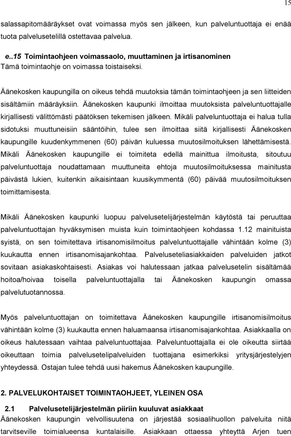 Äänekosken kaupunki ilmoittaa muutoksista palveluntuottajalle kirjallisesti välittömästi päätöksen tekemisen jälkeen.