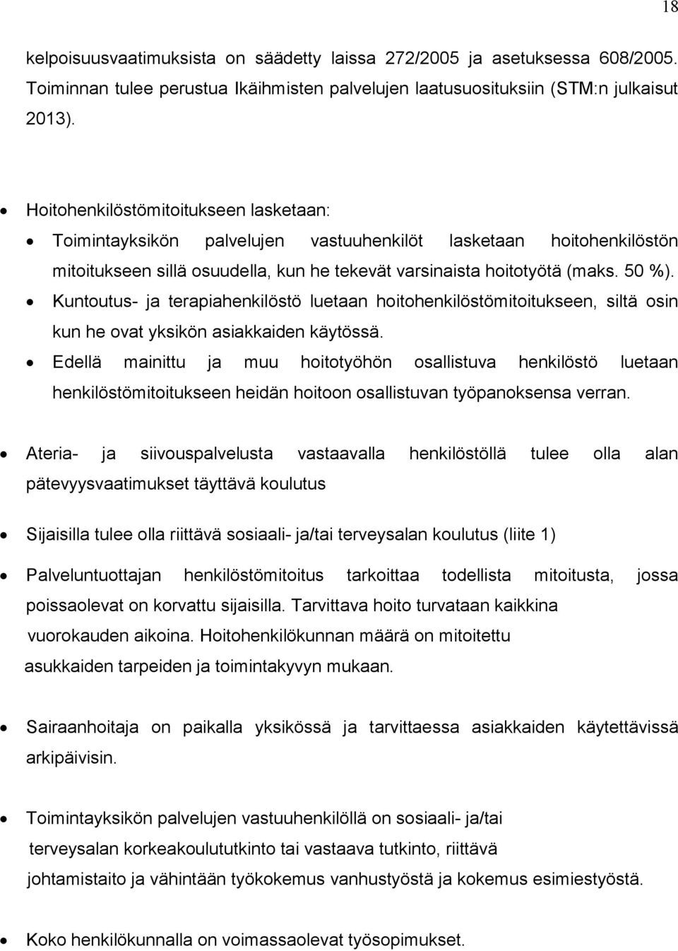 Kuntoutus- ja terapiahenkilöstö luetaan hoitohenkilöstömitoitukseen, siltä osin kun he ovat yksikön asiakkaiden käytössä.