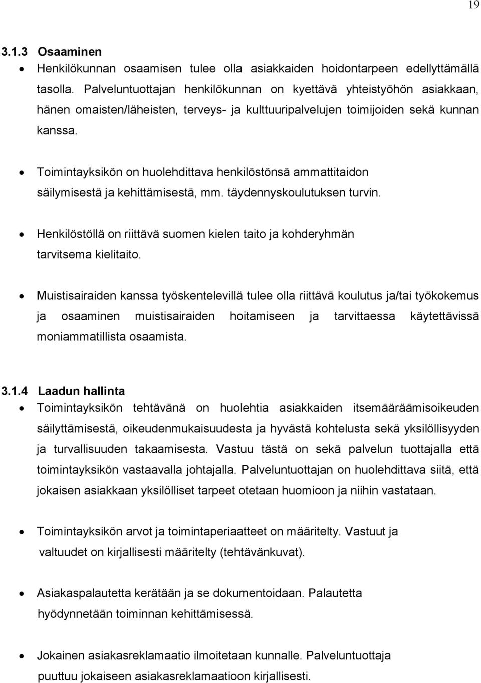 Toimintayksikön on huolehdittava henkilöstönsä ammattitaidon säilymisestä ja kehittämisestä, mm. täydennyskoulutuksen turvin.