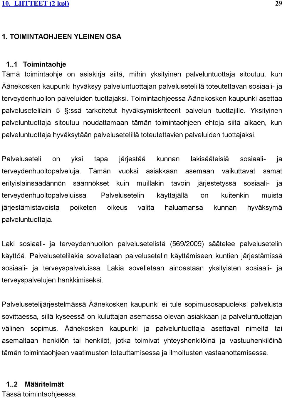 terveydenhuollon palveluiden tuottajaksi. Toimintaohjeessa Äänekosken kaupunki asettaa palvelusetelilain 5 :ssä tarkoitetut hyväksymiskriteerit palvelun tuottajille.