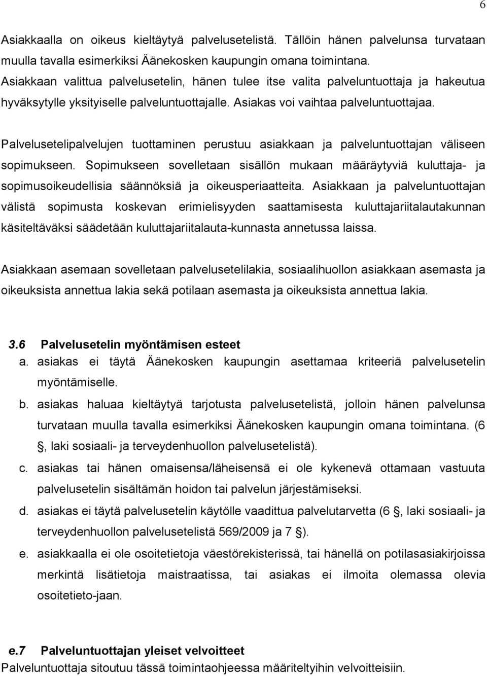 Palvelusetelipalvelujen tuottaminen perustuu asiakkaan ja palveluntuottajan väliseen sopimukseen.