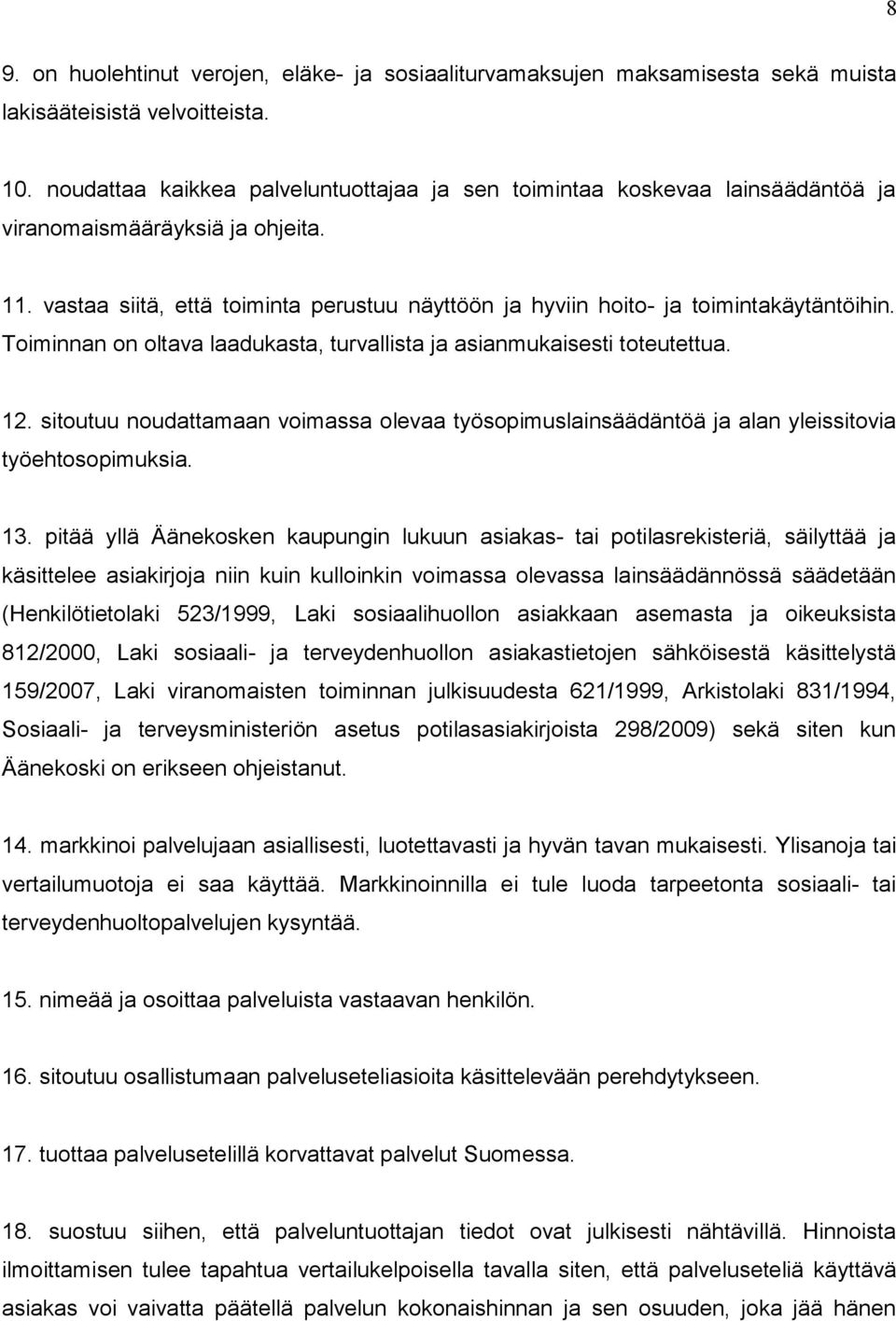 vastaa siitä, että toiminta perustuu näyttöön ja hyviin hoito- ja toimintakäytäntöihin. Toiminnan on oltava laadukasta, turvallista ja asianmukaisesti toteutettua. 12.