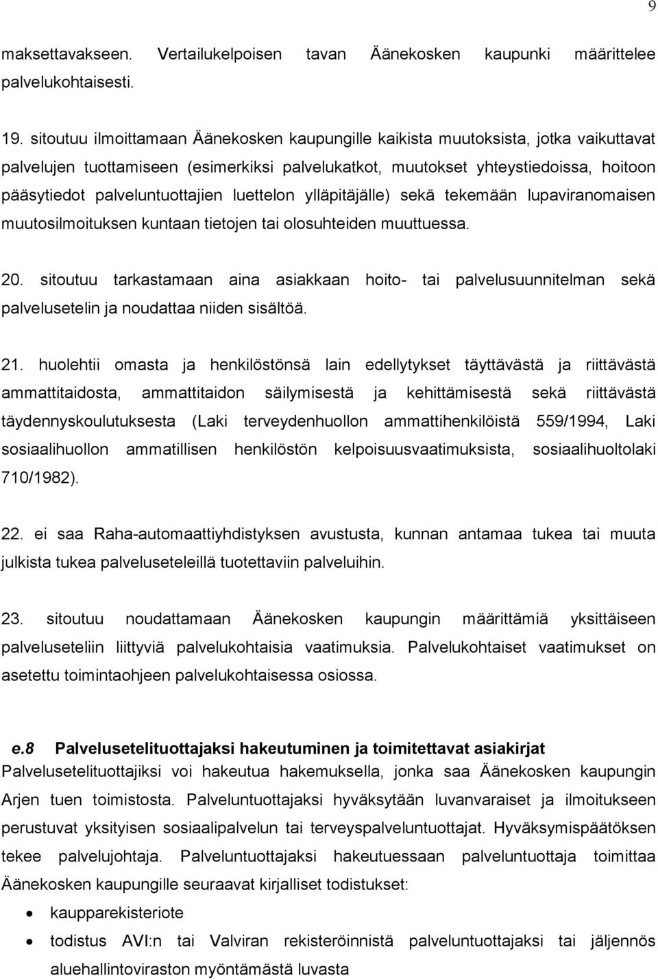 palveluntuottajien luettelon ylläpitäjälle) sekä tekemään lupaviranomaisen muutosilmoituksen kuntaan tietojen tai olosuhteiden muuttuessa. 20.