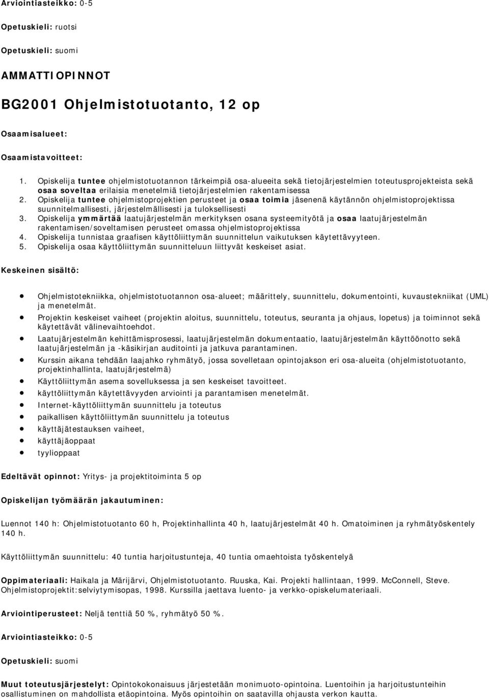 Opiskelija tuntee ohjelmistoprojektien perusteet ja osaa toimia jäsenenä käytännön ohjelmistoprojektissa suunnitelmallisesti, järjestelmällisesti ja tuloksellisesti 3.