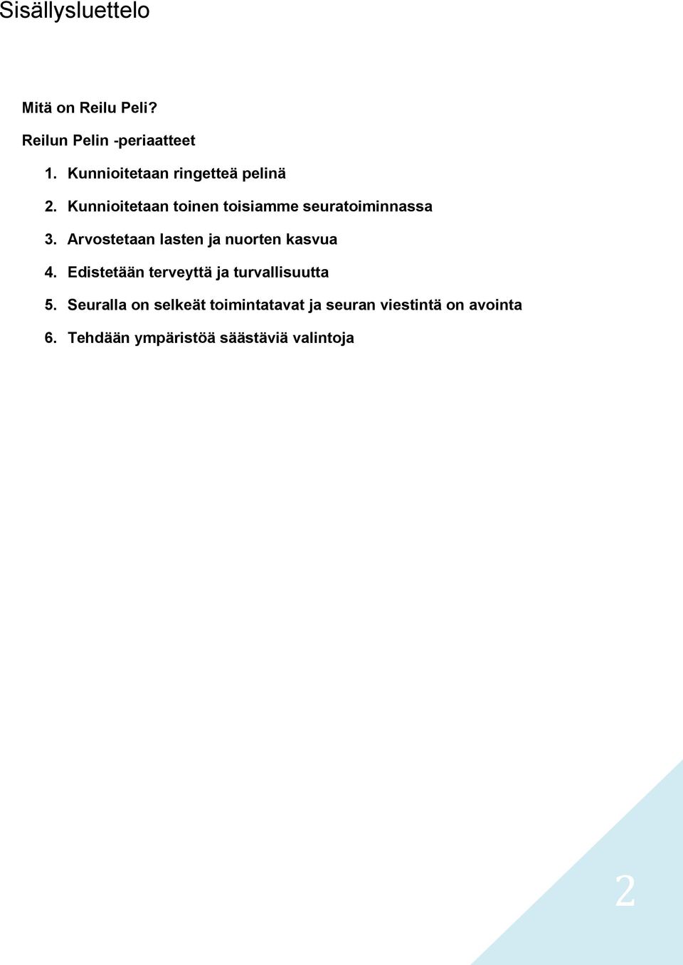 Arvostetaan lasten ja nuorten kasvua 4. Edistetään terveyttä ja turvallisuutta 5.