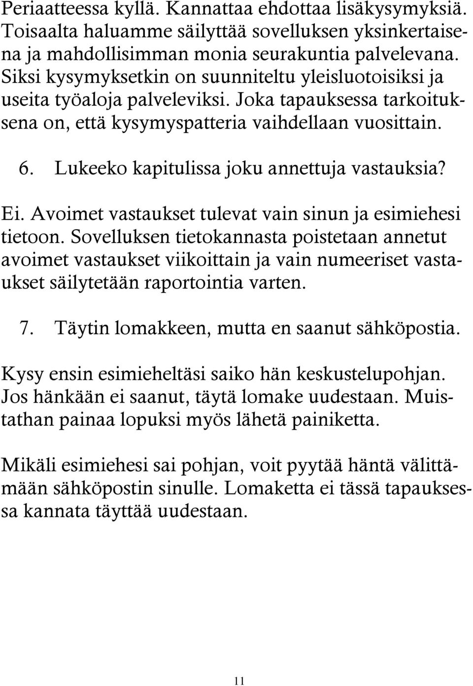 Lukeeko kapitulissa joku annettuja vastauksia? Ei. Avoimet vastaukset tulevat vain sinun ja esimiehesi tietoon.