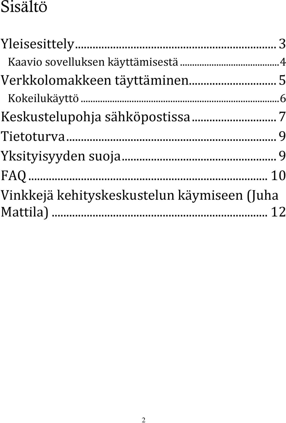 .. 6 Keskustelupohja sähköpostissa... 7 Tietoturva.