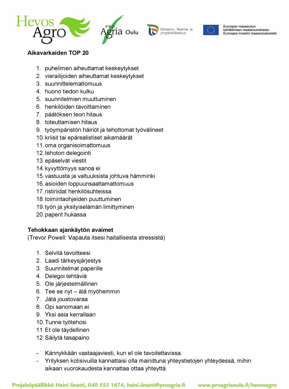 tehoton delegointi 13. epäselvät viestit 14. kyvyttömyys sanoa ei 15. vastuusta ja valtuuksista johtuva hämminki 16. asioiden loppuunsaattamattomuus 17. ristiriidat henkilösuhteissa 18.