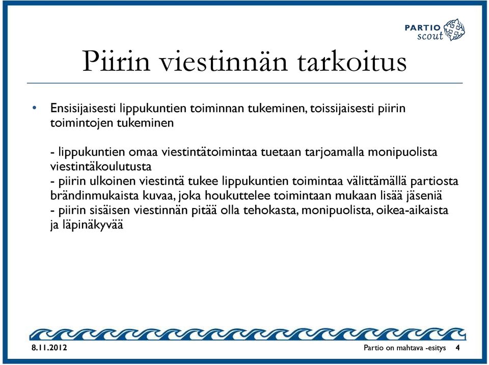 lippukuntien toimintaa välittämällä partiosta brändinmukaista kuvaa, joka houkuttelee toimintaan mukaan lisää jäseniä -