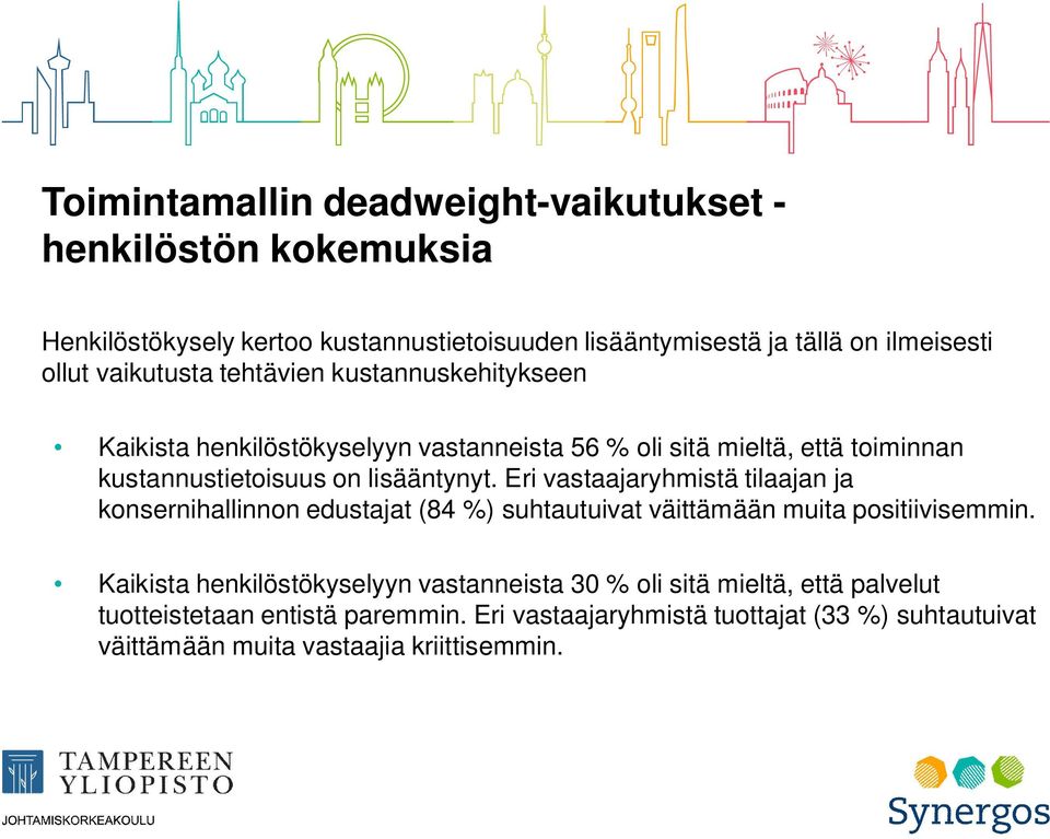 Eri vastaajaryhmistä tilaajan ja konsernihallinnon edustajat (84 %) suhtautuivat väittämään muita positiivisemmin.