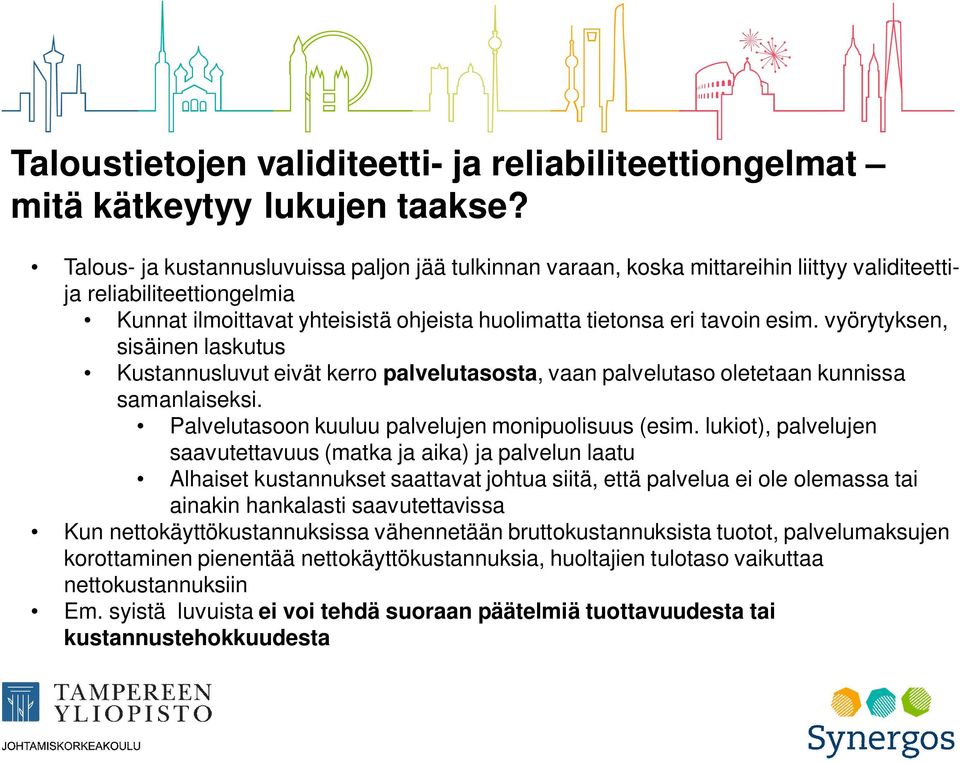 vyörytyksen, sisäinen laskutus Kustannusluvut eivät kerro palvelutasosta, vaan palvelutaso oletetaan kunnissa samanlaiseksi. Palvelutasoon kuuluu palvelujen monipuolisuus (esim.