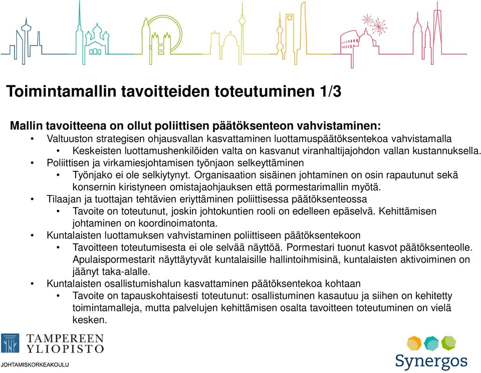 Organisaation sisäinen johtaminen on osin rapautunut sekä konsernin kiristyneen omistajaohjauksen että pormestarimallin myötä.