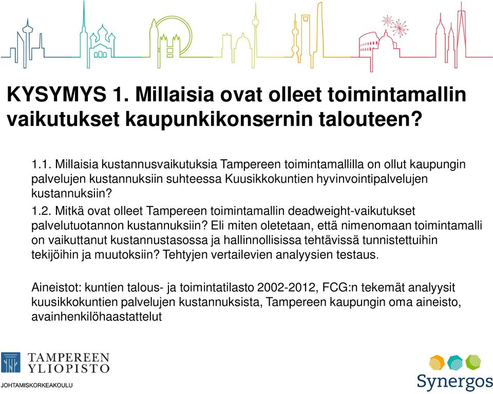 Eli miten oletetaan, että nimenomaan toimintamalli on vaikuttanut kustannustasossa ja hallinnollisissa tehtävissä tunnistettuihin tekijöihin ja muutoksiin?